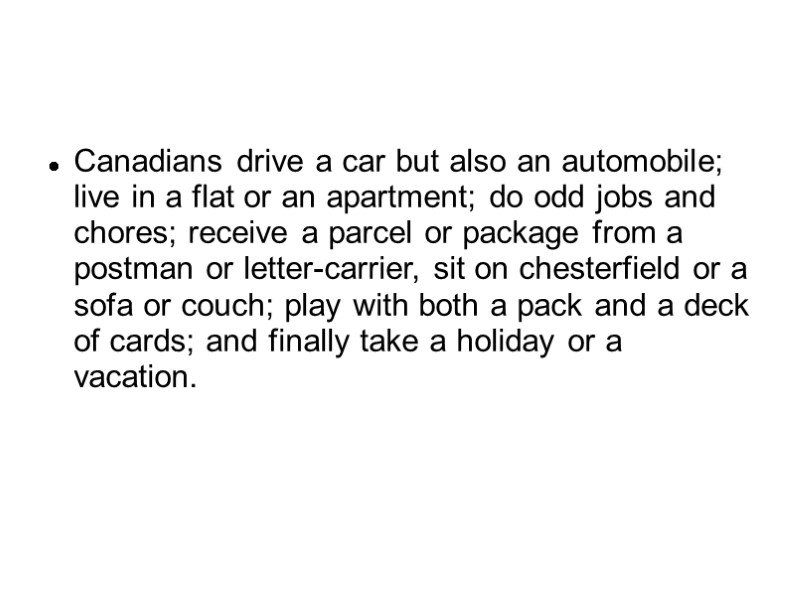 Canadians drive a car but also an automobile; live in a flat or an